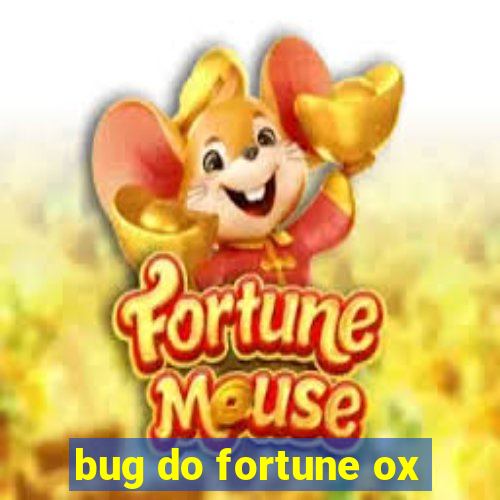 bug do fortune ox